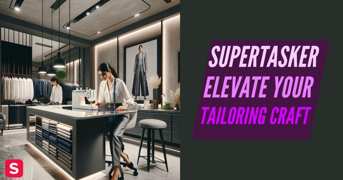 Supertasker Spotlight: Elevate Your Tailoring Craft